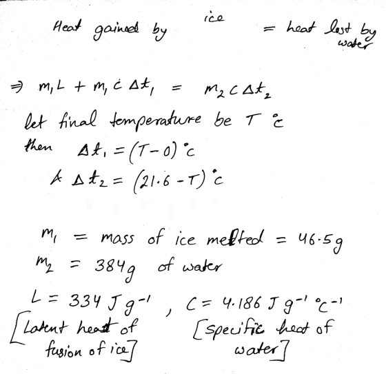 ice haat Iast by wate Heat gaine by At, m, L m, bet final fomperature be T At, = (T-0) c hen At= (21-6-7) mass of ice melteo