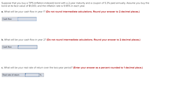 Suppose that you buy a TIPS (inflation-indexed) bond with a 2-year maturity and a coupon of 5.3% paid annually. Assume you bu