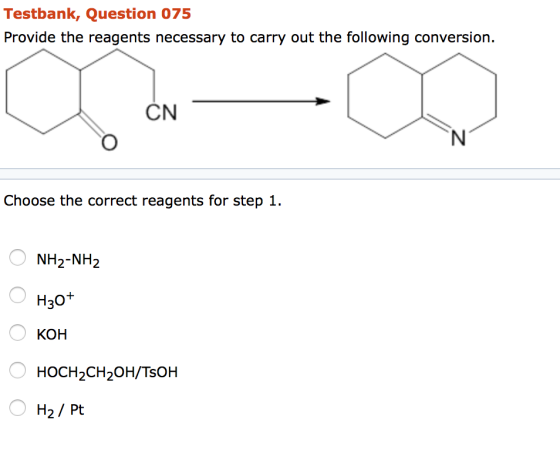 Testbank, Question 075 Provide the reagents necessary to carry out the following conversion. CN Choose the correct reagents f