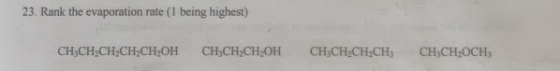23. Rank the evaporation rate (1 being highest) CHỊCH-CH=CH-CHAOH CHỊCHỊCH OH CH-CH=CHCHỊ CHỊCHOCH3