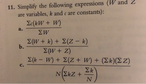 11. Simplify the following expressions (W and 2 are variables, k and c are constants): a. b. Σ(W+ Z) C.