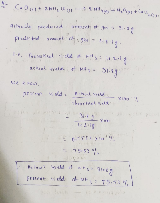 Ca o (s) + 2NHU (8) + 2NH3 + H₂0 g) + lalu, actually produced amount at gas = 31.8g predicted amount of gas = 42.19. ie, Theo