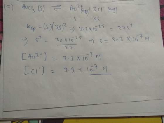 (c) Auch (s) & Au? lagt 3 cl (ang) - ksp=(s)(35)3 3.2816 25 = 275 S = 32X1025 = 5= 3.3 X 1679 [A43+] = 3.381079 [ci] = 9.9x10