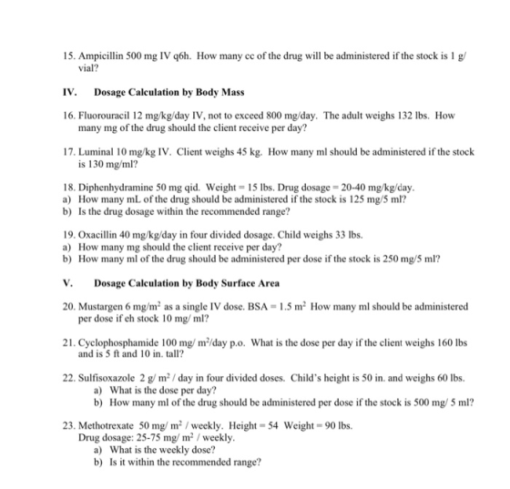 15. Ampicillin 500 mg IV q6h. How many cc of the drug will be administered if the stock is 1 g vial? IV. Dosage Calculation b