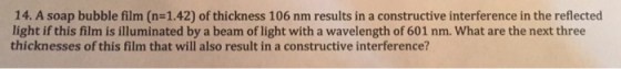 A soap bubble film (n=1.42) of thickness 106 nm re
