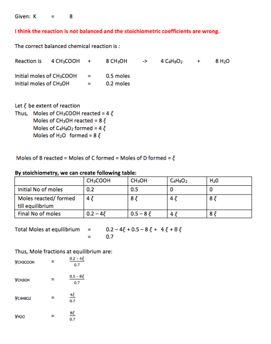 Given: K = 8 I think the reaction is not balanced and the stoichiometric coefficients are wrong. The correct balanced chemica