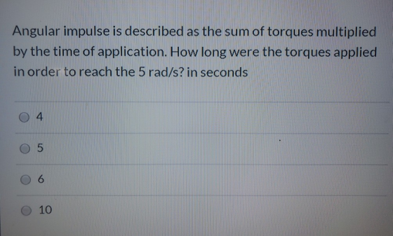 Angular impulse is described as the sum of torques multiplied by the time of application. How long were the torques applied i