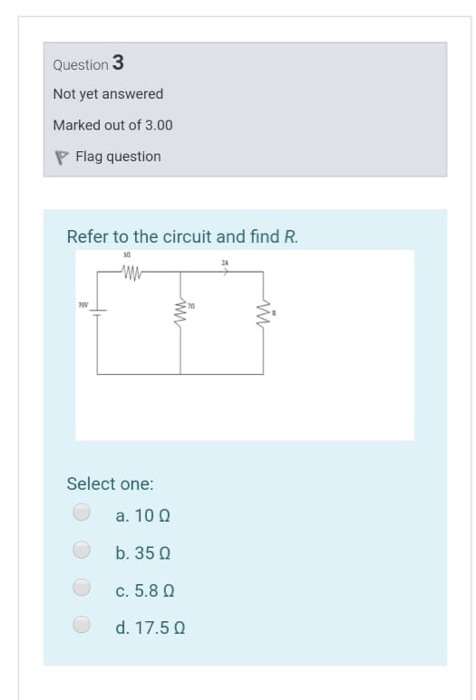 Question 3 Not yet answered Marked out of 3.00 P Flag question Refer to the circuit and find R. WW ün min Select one: a. 100