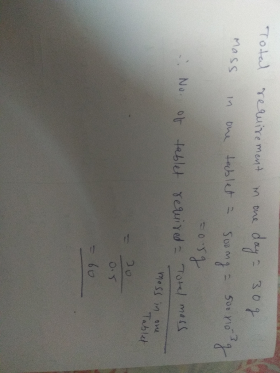 Total mass requirement in one day = 30g in one tablet a Soomg - 500 xong courg No. of tablet required - Total mass in one - m