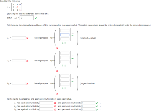 Consider the following A= 0-51 0 0 6 (a) Compute the characteristic polynomial of A det(A - Ar)0 (b) Compute the eigenvalues