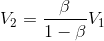 V_{2}=\frac{\beta}{1-\beta}V_{1}