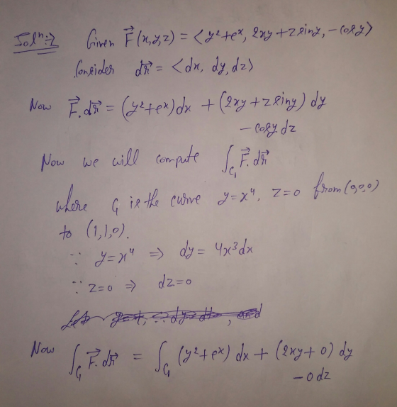 Tod: Giren Î (2,2, 2) = (yetet, 2xy + 2 sing, - Poly) Consider dr = <dx, dy, dz) Now F. dr = (ye tex) dx + (2xy + z eing) dy