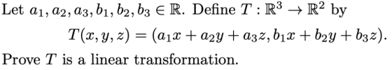 Let ai, a2 , аз, bị, b2P3 R. Define T : R3 R2 by Prove T is a linear transformation.