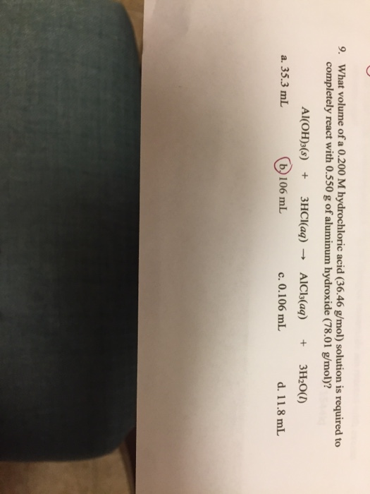 9. What volume of a 0.200 M hydrochloric acid (36.46 g/mol) solution is required to completely react with 0.550 g of aluminum