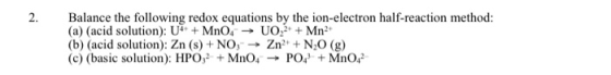 Balance the following redox equations by the ion-electron half-reaction method: (a) (acid solution): U4+ + MnO4 → UO2+ + Mn2