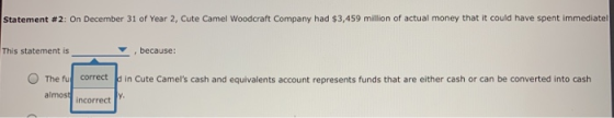 Statement #2: On December 31 of Year 2, Cute Camel Woodcraft Company had $3,459 million of actual money that it could have sp