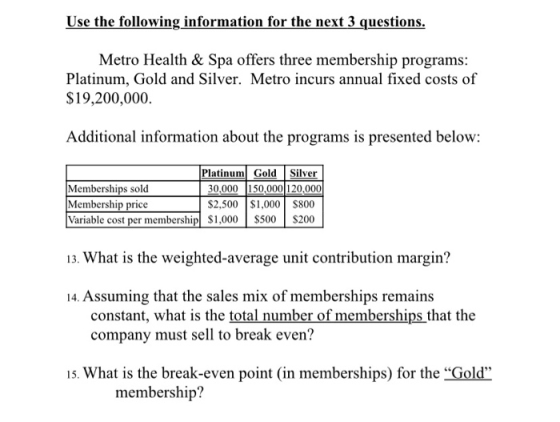 Use the following information for the next 3 questions. Metro Health & Spa offers three membership programs: Platinum, Gold a