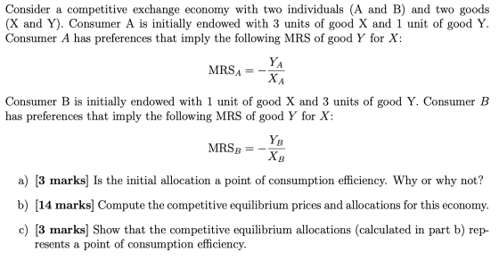 Consider a competitive exchange economy with two individuals (A and B) and two goods (X and Y). Consumer A is initially endow