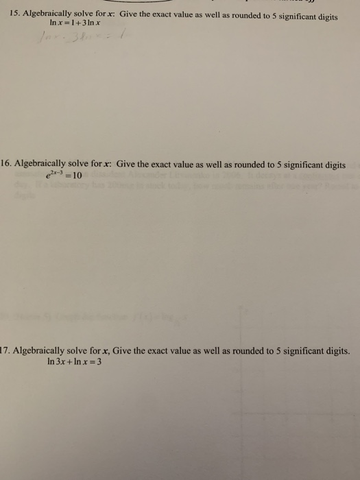 15. Algebraically solve forx: Give the exact value as well as rounded to 5 significant digits In x=1+3 In x 16. Algebraically