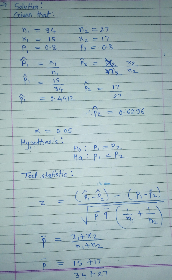 Solution : Given that: ni = 34 x = 15 P = 0.8 12 =27 X 2 = 17 . P2 = 0.8 P = x 2 = 4 x 2 2 15 34 = 17. 27 = 0.4412 = 0.6296 x