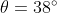 \theta= 38^\circ