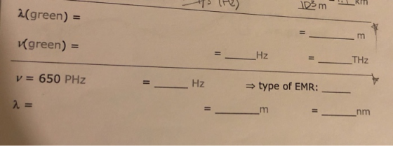 a(green) = (green) = = Hz - THE v = 650 PHz HZ => type of EMR: _ 2= - m = nm