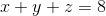 x+y+z=8