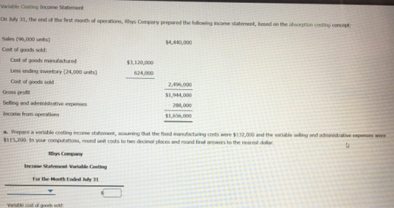 Variable Costing Income Statement On July 31, the end of the first month of operations, Rhys Company prepared the following i