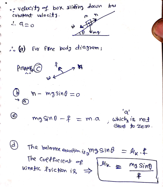 har - - og velocity of box sliding doon constant velocity. 1.920 To ung (a) For free body diagram; Answer@ n-mgsino=o. a mg