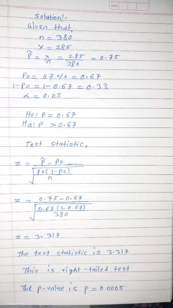 solution). alven that, n=380 X = 285 P = x = 285 - 0.75 Po= 670/0=0,67 E-po=1-0.67 20:33 a= 0.05 HoIP = 0.67 Halp =0.67 Test