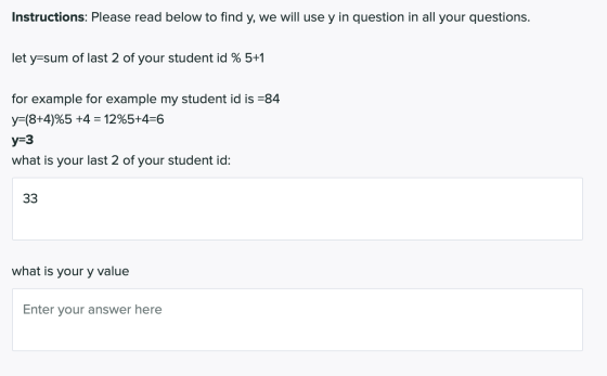 Instructions: Please read below to find y, we will use y in question in all your questions. let y=sum of last 2 of your stude