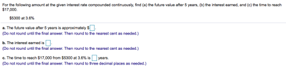 For the following amount at the given interest rate compounded continuously, find (a) the future value after 5 years, (b) the