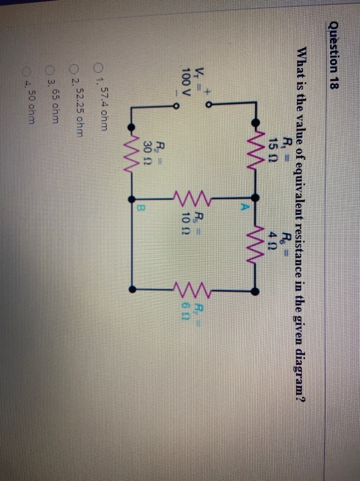 Question 18 What is the value of equivalent resistance in the given diagram? R, RO 15 0 40 А Vo = Rs = 10 12 100 V R. 30 22 0