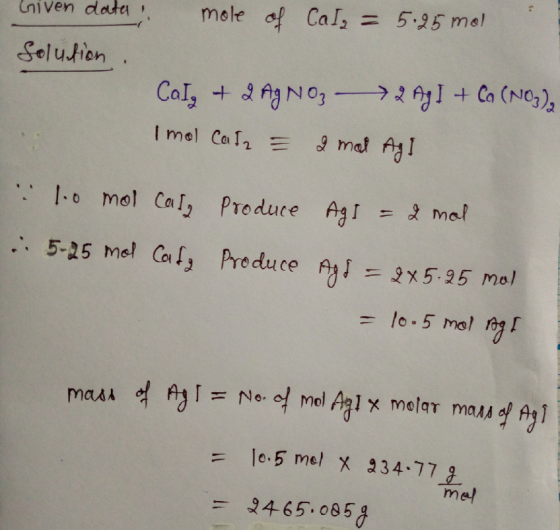 Given data Solution mole of Cal₂ = 5.25 mol Calz + 2 AgNO₃2 Ag] + Ca(NO3)2 Imol Cat = 2 mal Agi : 1.0 mol Care Produce Agi =