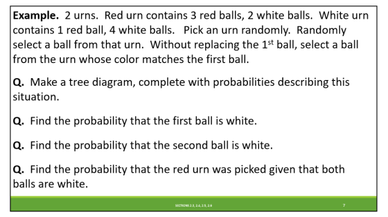 Example. 2 urns. Red urn contains 3 red balls, 2 white balls. White urn contains 1 red ball, 4 white balls. Pick an urn rando