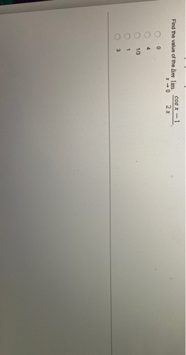 Find the value of the lim lim cos x — 1 хо 2х 0 4 ООООО 1/3 1 3