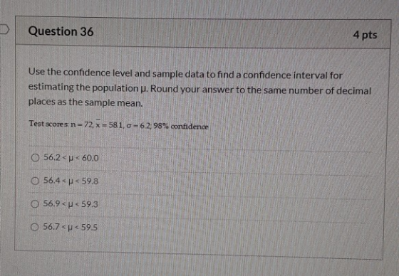 Question 36 4 pts Use the confidence level and sample data to find a confidence interval for estimating the population P. Rou