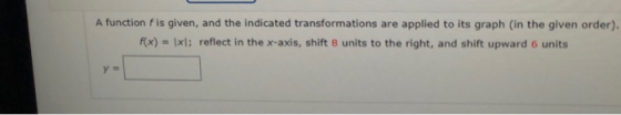 A function fis given, and the indicated transformations are applied to its graph (in the given order). f(x) = x; reflect in t