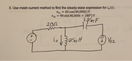 3. Use mesh-current method to find the steady-state expression for io(t). vs1 60 cos(40,000t)V v,,-90 sin(40,000t + 180°) V s