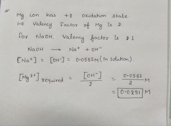 ion oxidation 8tate has Mg Valency fOr NaoH, Valency 2 factor of g is . factor is 1 Nat OH NaoH ENa 1 [OH-J0.0582M (in Soluti