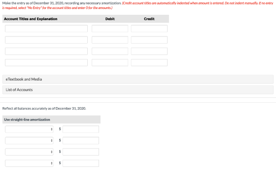 Make the entry as of December 31, 2020, recording any necessary amortization. (Credit account titles are automatically indent