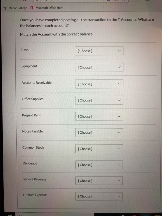 Manor College Microsoft Office Hom Once you have completed posting all the transaction to the T-Accounts, What are the balanc