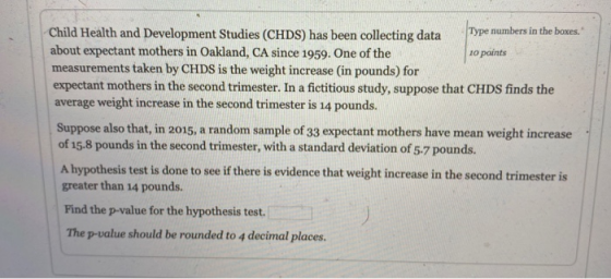 Child Health and Development Studies (CHDS) has been collecting data Type numbers in the boxes. about expectant mothers in Oa