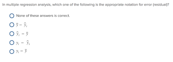 In multiple regression analysis, which one of the following is the appropriate notation for error (residual)? O None of these