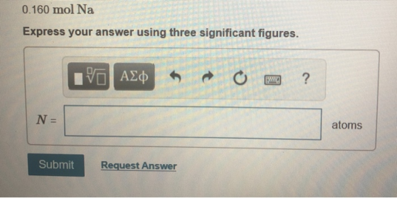 0.160 mol Na Express your answer using three significant figures. IVO AEO atoms Submit Request Answer