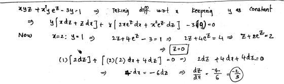 ) Constant y as ayz + x²y ez- 34-1 Taking diff. wat in keeping yfadz + z dr]+ y 1 2427 dx + x’et dz] -349) -o x=2: y=1 ZZ +40