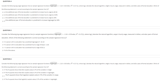 QUESTION 4 Consider the following log wage regression line (or sample regression function): log(wage) =-2.10+ 0.50 educ, R =