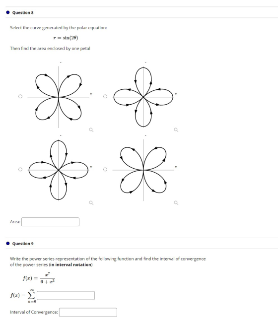 Question 8 Select the curve generated by the polar equation: r=sin(20) Then find the area enclosed by one petal & Q Q B Q Are