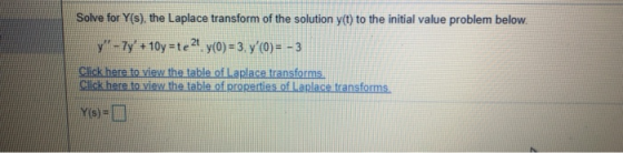 Solve for Y(s), the Laplace transform of the solution y(t) to the initial value problem below y-7y +10y=te2 y(0)= 3. y(0)-