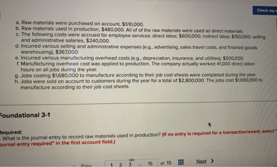 Check my v a. Raw materials were purchased on account, $510,000. b. Raw materials used in production, $480,000. All of of the